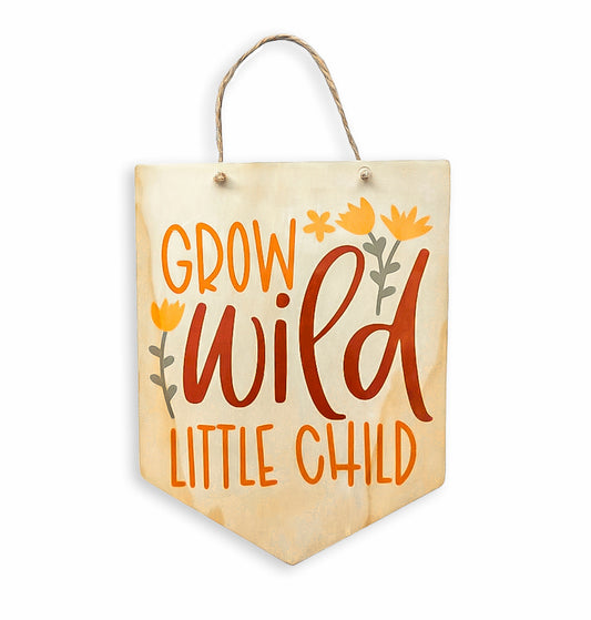 Grow Wild, Little Child Wood Sign