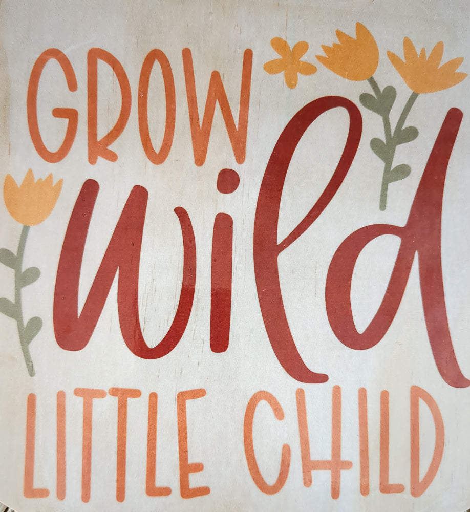 Grow Wild, Little Child Wood Sign