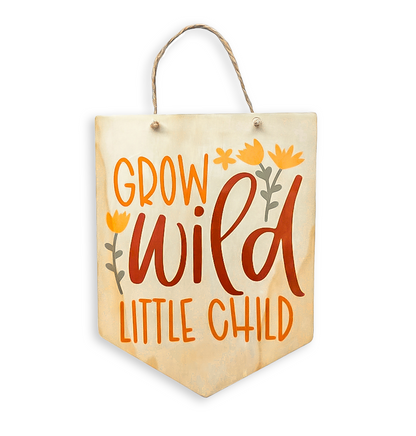 Grow Wild, Little Child Wood Sign